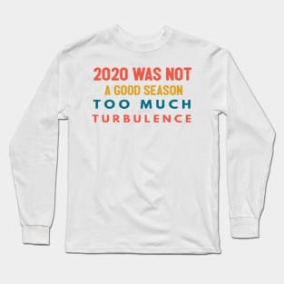 2020 Was Not A Season To Much Turbulence Funny Quarantined Long Sleeve T-Shirt